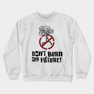 'Don't Burn Our Future' Environment Awareness Shirt Crewneck Sweatshirt